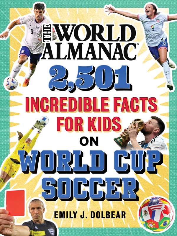 World Almanac 2,501 Incredible Facts for Kids on World Cup Soccer by Emily J. Dolbear