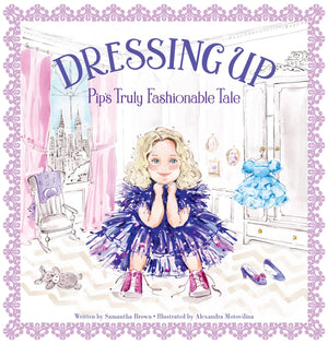 Dressing Up Pip's Truly Fashionable Tale by Samantha Brown